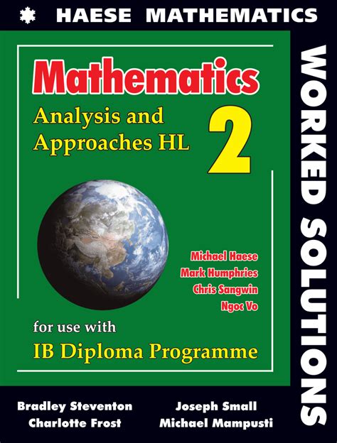 This book has been written for the IB Diploma Programme course Mathematics Applications and Interpretation HL, for first assessment in May 2021. . Haese mathematics worked solutions